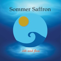 Sommer Saffron - Ebb and Flow