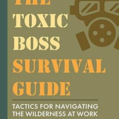 READ KINDLE 📂 The Toxic Boss Survival Guide - Tactics for Navigating the Wilderness