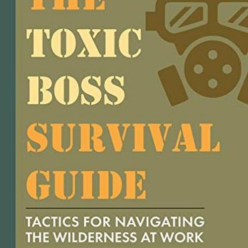 Get EBOOK 🗸 The Toxic Boss Survival Guide - Tactics for Navigating the Wilderness at