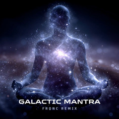 Galactic Mantra - (FRQNC Remix) [Free Download]