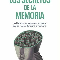 [FREE] EBOOK 📖 Los secretos de la memoria: Las historias humanas que revelaron qué e