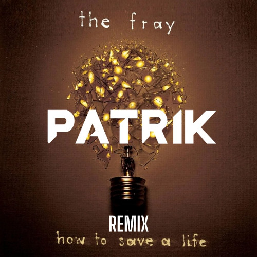 The Fray - How to Save a Life (Patrik Extended Remix)