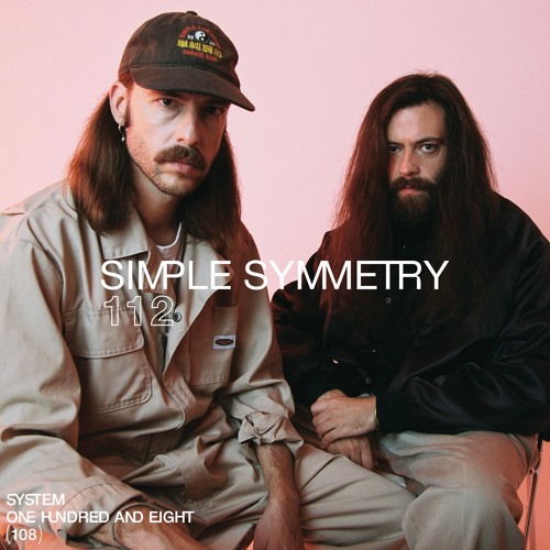 SYSTEM108 PODCAST 112: SIMPLE SYMMETRY