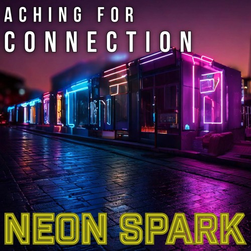 Neon Spark - Aching for Connection