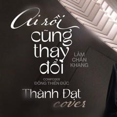 AI RỒI CŨNG THAY ĐỔI - THÀNH ĐẠT.mp3