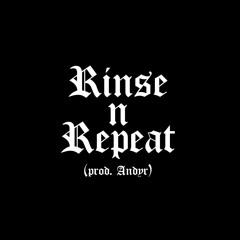 Rinse N Repeat (prod. Andyr)