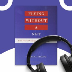 "Flying Without a Net" by Thomas J. DeLong