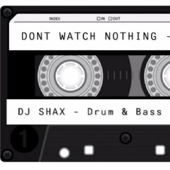 DONT WATCH NOTHING - D&B MIX 2020 PART 1 MIXED BY SHAX