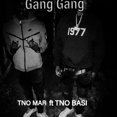 GANG GANG [TNO MAR ft. TNO BASI]
