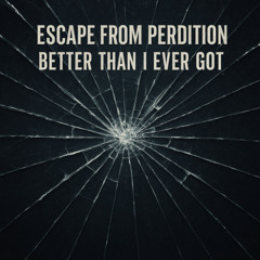 Better Than I Ever Got