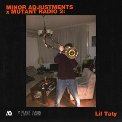 Lil Taty [Minor Adjustments x Mutant Radio]