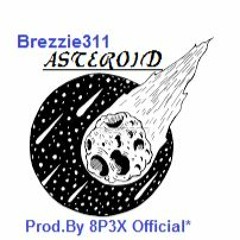 Breezie311 - Asteroid  (Prod. By 8P3X Official*)(UnReleased)