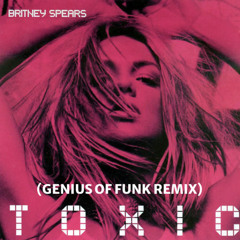 Britney Spears - Toxic (Genius Of Funk Remix)