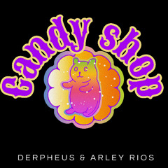 Derpheus & Arley Rios - Candy Shop (Extended Mix)