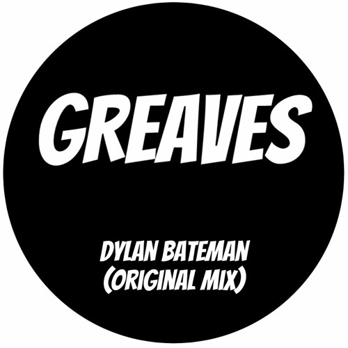 Dylan Bateman - GREAVES (Original Mix) Free Download
