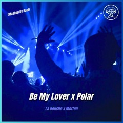 La Bouche X Morten  - Be My Lover x Polar (Mashup By Raul) Free Download