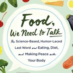 Food We Need to Talk: The Science-Based Humor-Laced Last Word on Eating Diet and Making Peace with Y