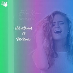 Ella Renn - Whispers (Astral Descent & Phlip Remix)