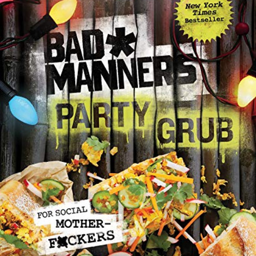 GET EBOOK 💑 Bad Manners: Party Grub: For Social Motherf*ckers: A Vegan Cookbook by