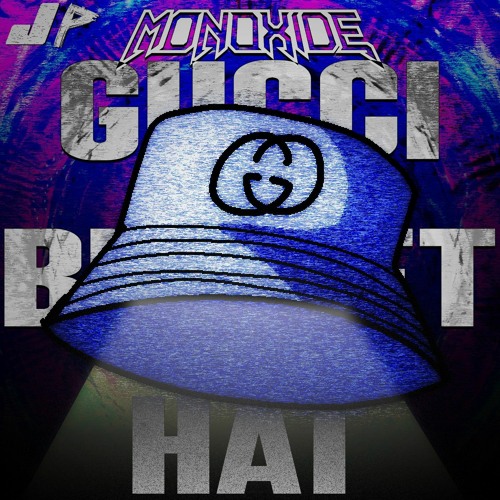 Stream Monoxide Listen to GUCCI BUCKET HAT [Juxtaposed] playlist