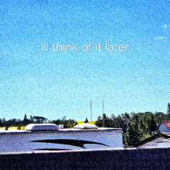 ill think of it later