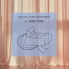 The Alta Chair ||| Soundtrack by YARD ONE