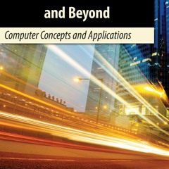 [DOWNLOAD] MICROSOFT OFFICE 2013/365 AND BEYOND: Computer Concepts and Applications