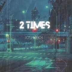 Josh Jack- 2 Times