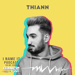 Thiann - I Name It Podcast @ Dance FM (19.Feb.2020)[PREVIEW]