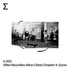 U 002 – Villes Nouvelles (New Cities) Chapter II: Gyres