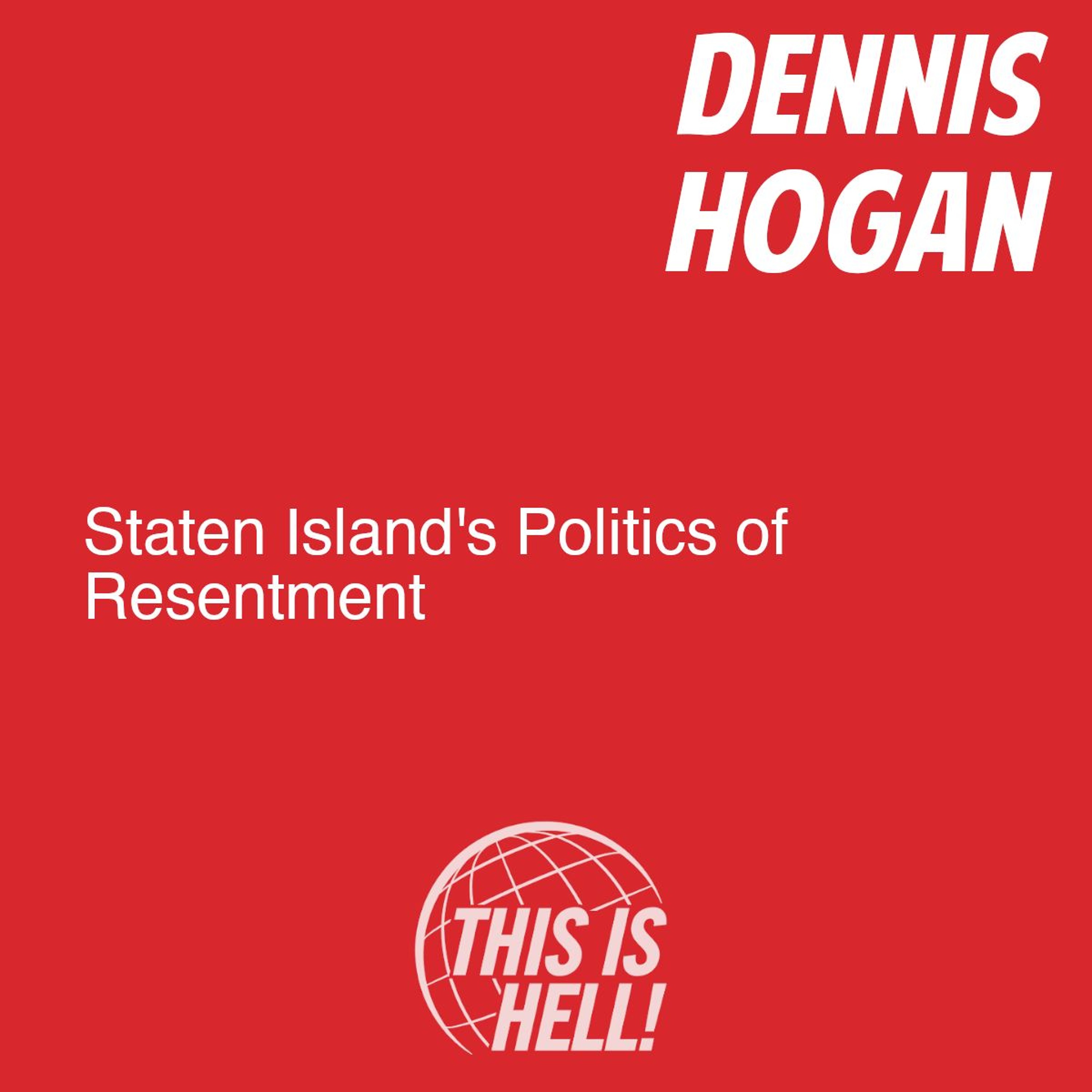 cover of episode Staten Island's Politics of Resentment / Dennis Hogan