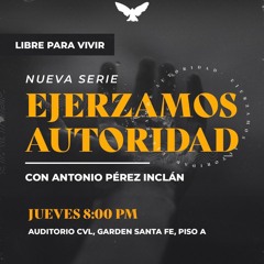Ejerzamos Autoridad con Antonio Pérez Inclán - Episodio 3