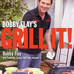 [ACCESS] PDF EBOOK EPUB KINDLE Bobby Flay's Grill It!: A Cookbook by  Bobby Flay,Step