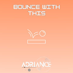 BOUNCE WITH THIS