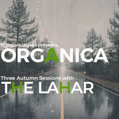 ORGANICA Third Autumn Session with The Lahar