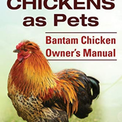 ACCESS PDF 📒 Bantam Chickens. Bantam Chickens as Pets. Bantam Chicken Owner's Manual