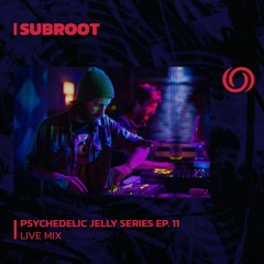 SUBROOT | Psychedelic Jelly Series Ep. 11 | 25/07/2023