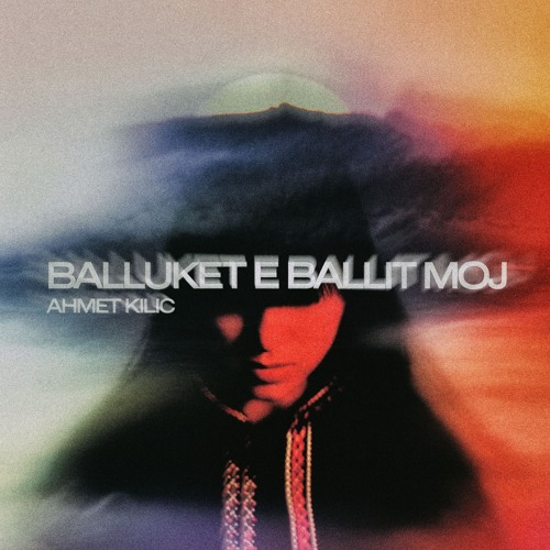 Ahmet Kilic - Balluket e ballit moj