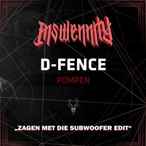 D - Fence - Pompen (Inswennity's "Zagen met die subwoofer edit" Edit) *FREE DL*