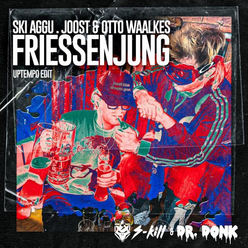 Ski Aggu, Joost & Otto Waalkes - Friessenjung (S-KILL & Dr.Donk Uptempo Edit)