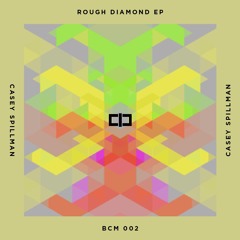 Casey Spillman - "Rough Diamond EP" - BCM002