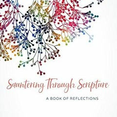 [Read] EBOOK EPUB KINDLE PDF Sauntering Through Scripture: A Book of Reflections by