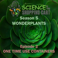 Season 5: WonderPlants | Episode 2: One Time Use Containers