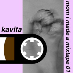 mom i made a mixtape // vol.1 // kavita