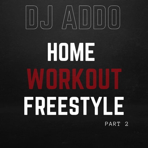 DJ Addo - Home Workout Freestyle, Pt. 2