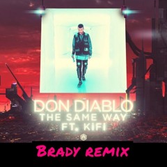 Don Diablo ft. KiFi - The Same Way (Brady Remix)