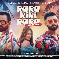 Rara Riri Rara Reloaded - Gurvar Cheema ft. Sarbjit Cheema