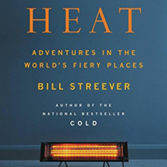Access EPUB 📃 Heat: Adventures in the World's Fiery Places by  Bill Streever EPUB KI