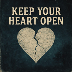 Keep Your Heart Open