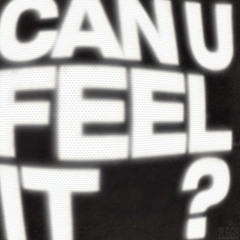 CAN U FEEL IT